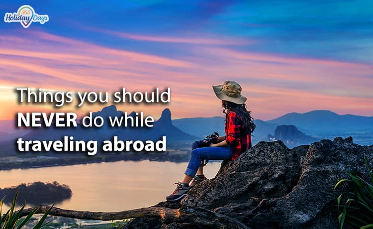 Things You Should NEVER DO While Traveling Abroad