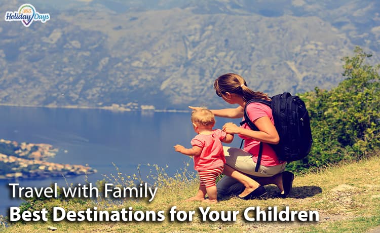 Travel with Family – Best Destinations for Your Children