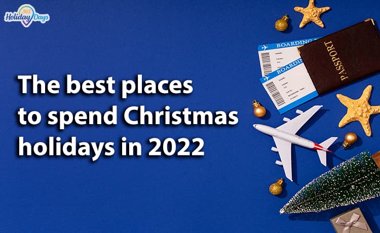 The best places to spend Christmas holidays in 2022