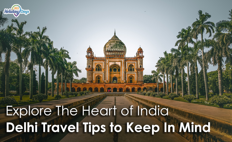 Explore The Heart Of India: Essential Delhi Travel Tips To Keep In Mind!