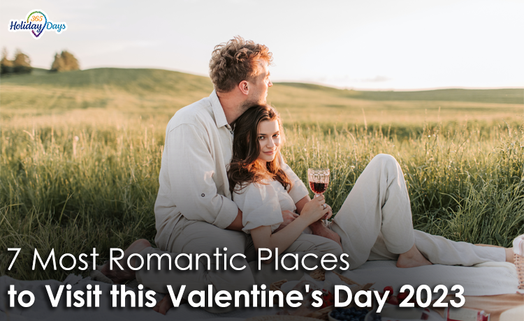 7 Most Romantic Places to Visit this Valentine’s Day 2023