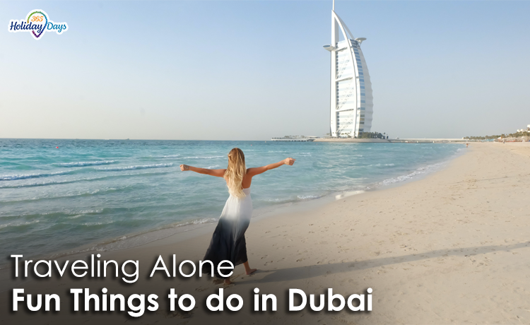 8 Fun Things to do in Dubai as a Solo Traveler While Traveling Alone