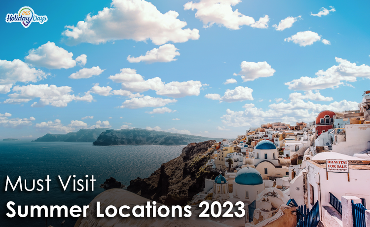 3 Places You Must Visit on Your Next Summer Vacation 2023