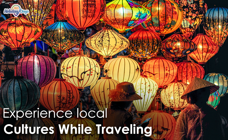 9 Reasons You Should Never Miss Experiencing Local Culture On Your Travels
